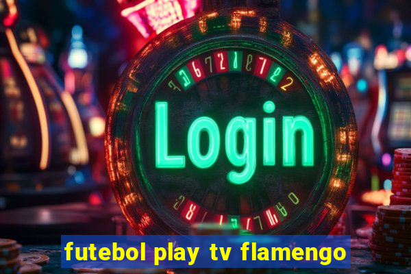 futebol play tv flamengo